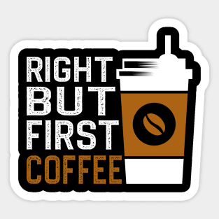 Right But First Coffee Sticker